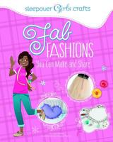 Fab Fashions You Can Make and Share (Sleepover Girls Crafts) 1491417358 Book Cover