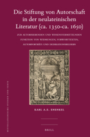 Die Stiftung Von Autorschaft in Der Neulateinischen Literatur (CA. 1350-CA. 1650): Zur Autorisierenden Und Wissensvermittelnden Funktion Von Widmungen, Vorworttexten, Autorportrats Und Dedikationsbild 9004276947 Book Cover