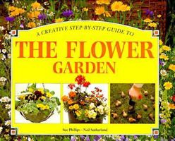 A Creative Step-By-Step Guide to the Flower Garden 1551102838 Book Cover