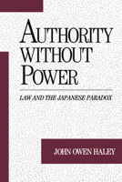 Authority without Power: Law and the Japanese Paradox (Studies on Law and Social Control) 0195092570 Book Cover