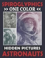 Spiroglyphics One Color Hidden Pictures Astronauts: Monochrome Space Adventure in a Spiral Coloring Book, Relax while Unveiling the Cosmos! B0CRJ22K2M Book Cover