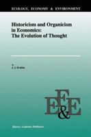 Historicism and Organicism in Economics: The Evolution of Thought (Ecology, Economy & Environment) 0792340434 Book Cover