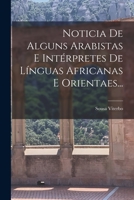 Noticia De Alguns Arabistas E Int�rpretes De L�nguas Africanas E Orientaes... 1017242038 Book Cover