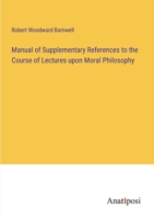 Manual of Supplementary References to the Course of Lectures upon Moral Philosophy 3382309289 Book Cover