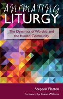 Animating Liturgy: The Dynamics of Worship and the Human Community 1910519545 Book Cover