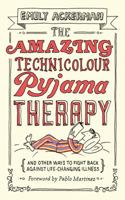 The Amazing Technicolour Pyjama Therapy: And Other Ways to Fight Back Against Life-Changing Illness 1910012122 Book Cover