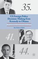 US Foreign Policy Decision-Making from Kennedy to Obama: Responses to International Challenges 1137397659 Book Cover