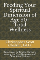 Feeding Your Spiritual Dimension of Age 50+ Total Wellness: Devotionals for Finding Harmony Among the Eight Dimensions of Older Adult Wellness 1672510414 Book Cover