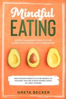 Mindful Eating: 10 life-changing steps to stop compulsive eating and overeating. Discover how simple it is to be mindful of your diet and lose weight without being on a diet anymore B085RTKG2C Book Cover