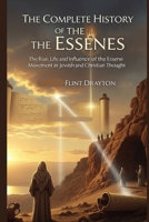 The Complete History of the Essenes: The Rise, Life and Influence of the Essene Movement in Jewish and Christian Thought B0FXL8DTXY Book Cover