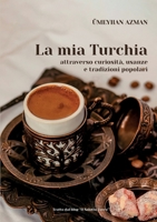 La mia Turchia attraverso curiosità, usanze e tradizioni popolari (Italian Edition) B0CNJH3Z46 Book Cover