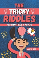 The Tricky Riddles For Smart Kids & Adults: 100 Challenging Difficult Riddles and Brain Teasers For Expanding Your Mind & Boosting Your Brain B08XNVBSC3 Book Cover