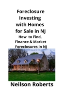 Foreclosure Investing with Homes for Sale in NJ: How to Find, Finance & Market Foreclosures in NJ 1951929187 Book Cover