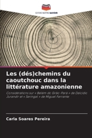 Les (dés)chemins du caoutchouc dans la littérature amazonienne (French Edition) 6208647932 Book Cover