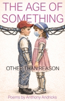 The Age of Something Other Than Reason B0GN2RS69B Book Cover