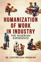 Humanization of Work in Industry: the Nigerian Experience 1966799241 Book Cover