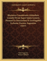 Rhytmica Consideratio Altitudinis Consilij Divini Super Salute Generis Humani Ex Sanctissimo Et Irrefragabili Ecclesiae Doctore Augustino (1647) 1166911098 Book Cover