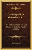 Das Burgerliche Gesetzbuch V1: Mit Erlauterungen Fur Das Studium Und Die Praxis (1899) 1160356564 Book Cover