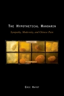 The Hypothetical Mandarin: Sympathy, Modernity, and Chinese Pain (Modernist Literature & Culture) 0195382498 Book Cover