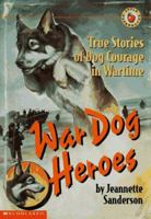 War Dog Heroes: True Stories of Dog Courage in Wartime 0590509543 Book Cover