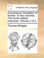 A burlesque translation of Homer. In two volumes. The fourth edition improved. Volume 2 of 2 1170504167 Book Cover