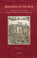 Jerusalem in the Alps: The Sacro Monte of Varallo and the Sanctuaries of North-western Italy (Cursor Mundi) 2503580572 Book Cover