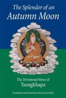 The Splendor of an Autumn Moon: The Devotional Verse of Tsongkhapa 0861711920 Book Cover