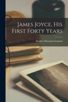 James Joyce: His First Forty Years 1015047424 Book Cover