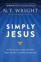 Simply Jesus: A New Vision of Who He Was, What He Did, and Why He Matters 0062084399 Book Cover