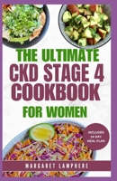 The Ultimate CKD Stage 4 Cookbook for Women: Delicious Low Sodium, Low Potassium Diet Recipes and Meal Plan for Chronic Kidney Disease & Renal Failure B0CV8C53DV Book Cover