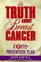The Truth About Breast Cancer: A Seven-Step Prevention Plan 0964897458 Book Cover
