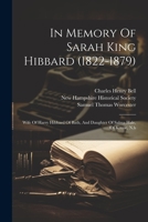 In Memory of Sarah King Hibbard (1822-1879): Wife of Harry Hibbard of Bath, and Daughter of Salma Hale, of Keene, N.H 102182223X Book Cover
