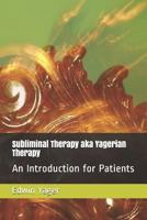 Subliminal Therapy Aka Yagerian Therapy : An Introduction for Patients 1794072284 Book Cover