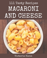 111 Tasty Macaroni and Cheese Recipes: Explore Macaroni and Cheese Cookbook NOW! B08NWJPFFM Book Cover