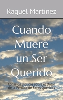 Cuando Muere un Ser Querido: Consejos Biblicos sobre el Dolor de la Perdida de Seres Queridos (Spanish Edition) B09DMRF2R4 Book Cover