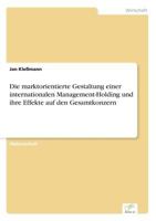 Die Marktorientierte Gestaltung Einer Internationalen Management-Holding Und Ihre Effekte Auf Den Gesamtkonzern 3838616561 Book Cover