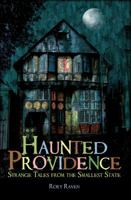 Haunted Providence: Strange Tales from the Smallest State 159629387X Book Cover