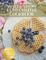 Sweet & Savory Keto Chaffle Cookbook: 101 Quick & Easy Recipes for Start Your Day off Right and Keep A ketogenic Lifestyle. 28-Day Keto Meal Plan Challenge. 1802533966 Book Cover