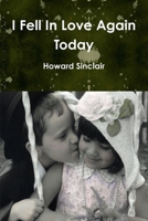 I Fell In Love Again Today 1312545755 Book Cover