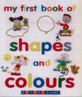 My First Book of Shapes and Colours 1858544114 Book Cover