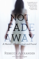 Not Fade Away: A Memoir of Senses Lost and Found 1592409415 Book Cover