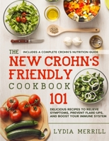 The New Crohn's Friendly Cookbook: 101 Delicious Recipes to Relieve Symptoms, Prevent Flare-Ups, and Boost Your Immune System - Includes a Complete Crohn's Nutrition Guide 1801722196 Book Cover