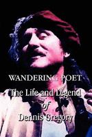 Wandering Poet: The Life and Legend of Dennis Gregory 1456004662 Book Cover