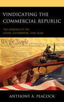 Vindicating the Commercial Republic: The Federalist on Union, Enterprise, and War 1498553494 Book Cover