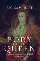 The Body of the Queen: Gender and Rule in the Courtly World, 1500-2000 1845451597 Book Cover