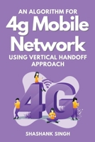 An Algorithm for 4g Mobile Network Using Vertical Handoff Approach 1831083930 Book Cover