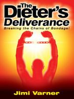 The Dieter\'s Deliverance: Breaking the Chains of Bondage! 1412063116 Book Cover