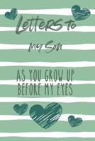 Letters to My Son: As You Grow Up Before My Eyes 1081958235 Book Cover