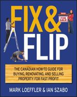 Fix and Flip: The Canadian How-To Guide for Buying, Renovating and Selling Property for Fast Profit 1118181050 Book Cover