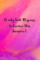 It Only Took 11 Years To Become This Awesome!: Girl Gifts for 11 Year Olds 1796375802 Book Cover